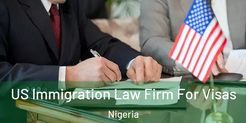  US Immigration Law Firm For Visas Nigeria
